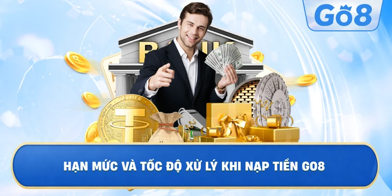 Hạn Mức Và Tốc Độ Xử Lý Khi Nạp Tiền GO8