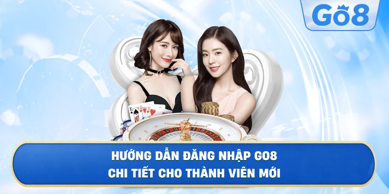 Hướng Dẫn Đăng Nhập GO8 Chi Tiết Cho Thành Viên Mới