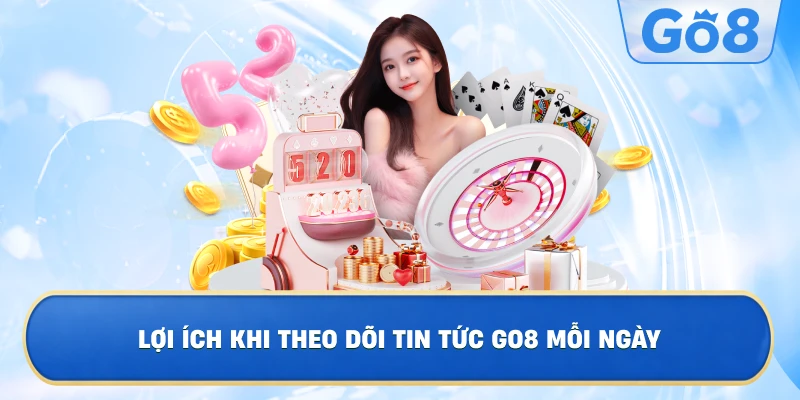 Cách Theo Dõi Tin Tức GO8 Nhanh Và Chính Xác